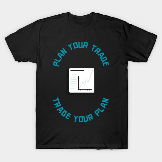 Plan Your Trade, Trade Your Plan T-Shirt by Locksis Designs 